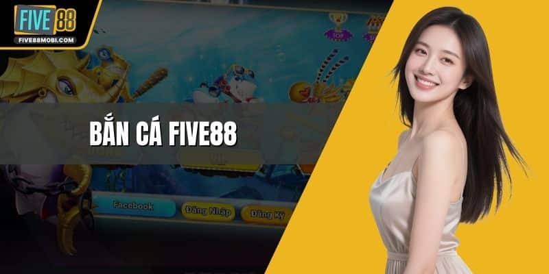 Bắn Cá Five88
