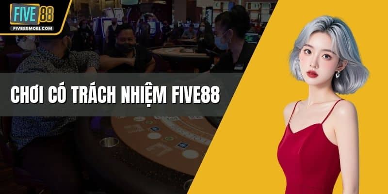 Chơi Có Trách Nhiệm Five88