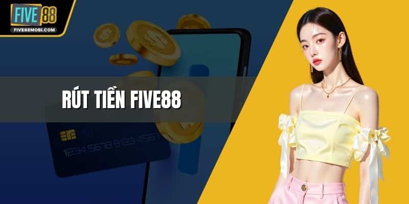 Rút Tiền Five88 - Bí Quyết Tận Hưởng Quả Ngọt Siêu Tốc Độ